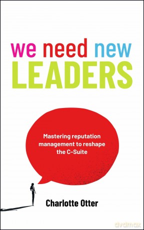 We Need New Leaders: Mastering reputation management to reshape the C-Suite - Charlotte Otter [KSIĄŻKA]