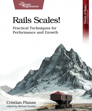 Rails Scales!: Practical Techniques for Performance and Growth - Cristian Planas [KSIĄŻKA]
