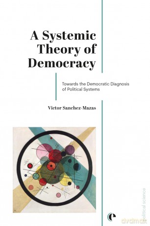 A Systemic Theory of Democracy: Towards the Democratic Diagnosis of Political Systems - Victor Sanchez-Mazas [KSIĄŻKA]