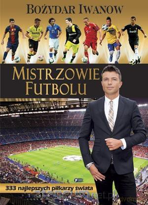 Mistrzowie Futbolu. Bożydar Iwanow FENIX [KSIĄŻKA]