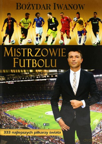Mistrzowie Futbolu. Bożydar Iwanow FENIX [KSIĄŻKA]