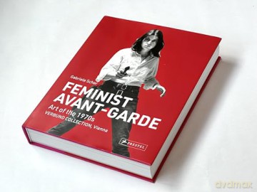 Feminist Avant-Garde: Art of the 1970s in the Sammlung Verbund Collection, Vienna: Art of the 1970s in the Verbund Collection, Vienna - Gabriele Schor [KSIĄŻKA]