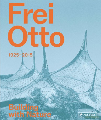 Frei Otto: 1925­-2015 Building with Nature - Joaquín Medina Warmburg [KSIĄŻKA]