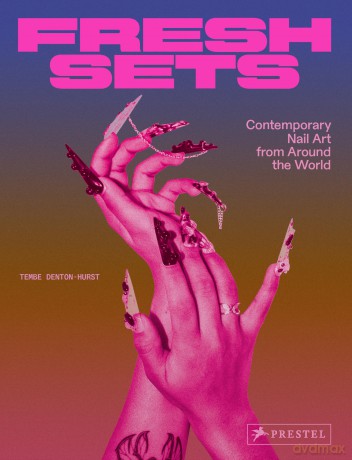 Fresh Sets: Contemporary Nail Art from Around the World - Tembe Denton-Hurst [KSIĄŻKA]