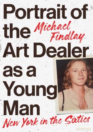 Portrait of the Art Dealer as a Young Man: New York in the Sixties - Michael Findlay [KSIĄŻKA]