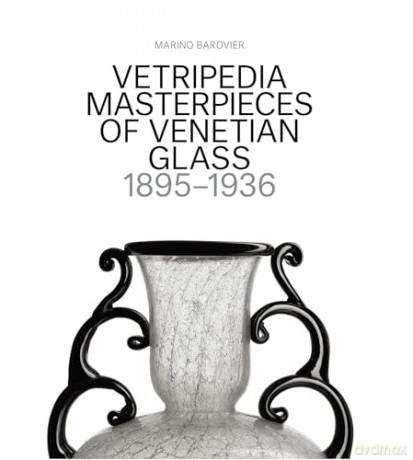 Vetripedia: Masterpieces of Venetian Glass - Marino Barovier [KSIĄŻKA]