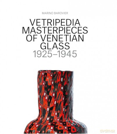 Vetripedia: Masterpieces of Venetian Glass - Marino Barovier [KSIĄŻKA]