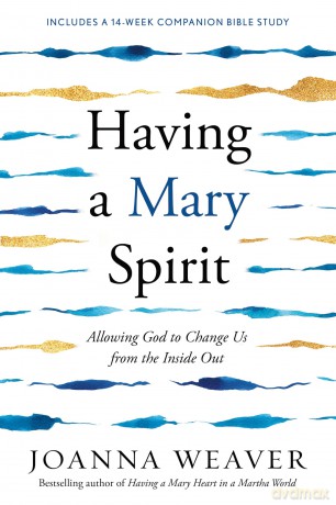 Having a Mary Spirit: Allowing God to Change Us from the Inside Out - Joanna Weaver [KSIĄŻKA]