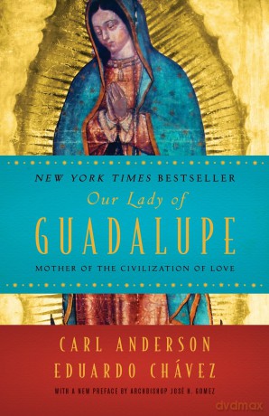 Our Lady of Guadalupe: Mother of the Civilization of Love - Carl Anderson [KSIĄŻKA]