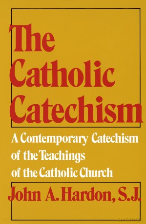 The Catholic Catechism: A Contemporary Catechism of the Teachings of the Catholic Church - John Hardon [KSIĄŻKA]