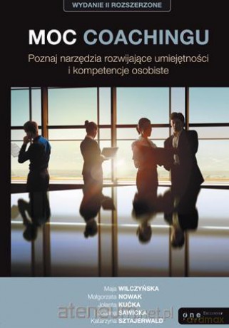 Moc coachingu. Poznaj narzędzia rozwijające umiej. [KSIĄŻKA]