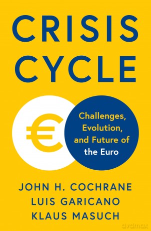 Crisis Cycle: Challenges, Evolution, and Future of the Euro - John H. Cochrane [KSIĄŻKA]