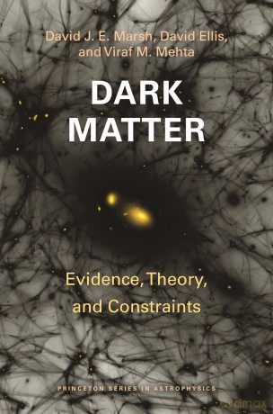 Dark Matter: Evidence, Theory, and Constraints: 64 (Princeton Series in Astrophysics) - David J. E. Marsh [KSIĄŻKA]