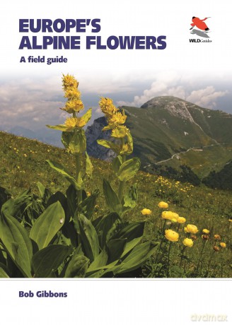 Europe's Alpine Flowers: A Field Guide (WILDGuides) - Bob Gibbons [KSIĄŻKA]