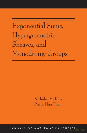 Exponential Sums, Hypergeometric Sheaves, and Monodromy Groups: 220 (Annals of Mathematics Studies, 220) - Nicholas M. Katz [KSIĄŻKA]