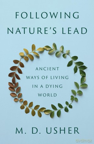 Following Nature's Lead: Ancient Ways of Living in a Dying World - Mark D. Usher [KSIĄŻKA]