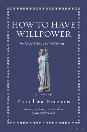 How to Have Willpower: An Ancient Guide to Not Giving In (Ancient Wisdom for Modern Readers) - Prudentius [KSIĄŻKA]