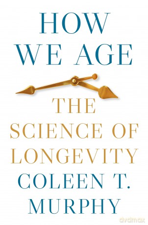 How We Age: The Science of Longevity - Coleen T. Murphy [KSIĄŻKA]