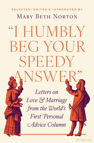 I Humbly Beg Your Speedy Answer: Letters on Love and Marriage from the World's First Personal Advice Column - Mary Beth Norton [KSIĄŻKA]