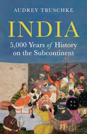 India: 5,000 Years of History on the Subcontinent - Professor Audrey Truschke [KSIĄŻKA]