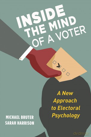 Inside the Mind of a Voter: A New Approach to Electoral Psychology - Michael Bruter [KSIĄŻKA]