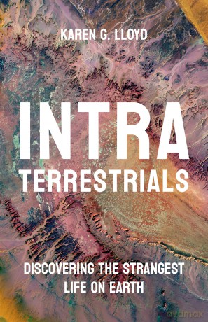 Intraterrestrials: Discovering the Strangest Life on Earth - Karen G. Lloyd [KSIĄŻKA]