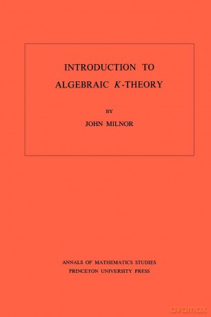 Introduction to Algebraic K-Theory. (AM-72) (Annals of Mathematics Studies) (Annals of Mathematics Studies, 72) - John Milnor [KSIĄŻKA]