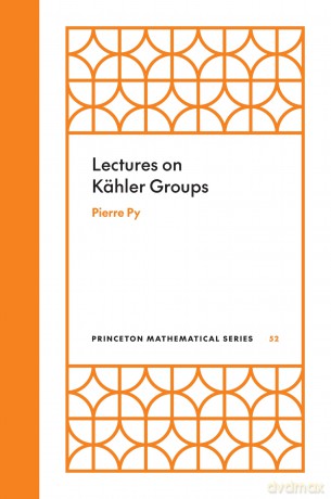 Lectures on Kähler Groups: 52 (Princeton Mathematical Series, 52) - Pierre Py [KSIĄŻKA]