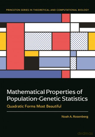 Mathematical Properties of Population-Genetic Statistics: Quadratic Forms Most Beautiful: 14 (Princeton Series in Theoretical and Computational Biology) - Noah A. Rosenberg [KSIĄŻKA]