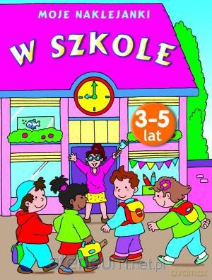 Moje naklejanki. W szkole [KSIĄŻKA]