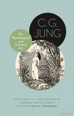 On Psychological and Visionary Art: Notes from C. G. Jung's Lecture on Gérard de Nerval's Aurélia: 12 (Philemon Foundation Series) - C. G. Jung [KSIĄŻKA]