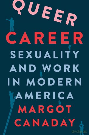 Queer Career: Sexuality and Work in Modern America - Margot Canaday [KSIĄŻKA]