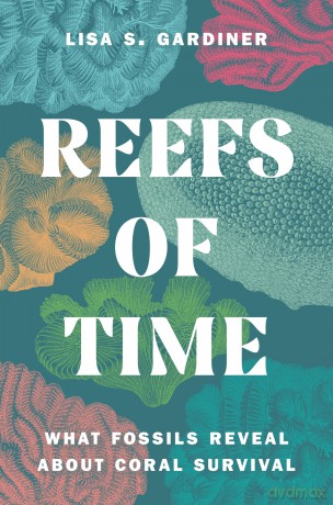 Reefs of Time: What Fossils Reveal about Coral Survival - Lisa S. Gardiner [KSIĄŻKA]
