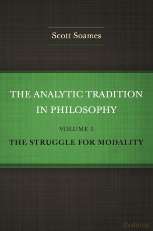 The Analytic Tradition in Philosophy, Volume 3: The Struggle for Modality - Scott Soames [KSIĄŻKA]