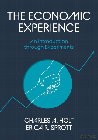 The Economic Experience: An Introduction through Experiments - Charles A. Holt [KSIĄŻKA]