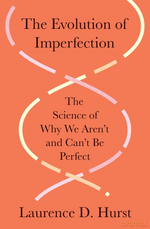 The Evolution of Imperfection: The Science of Why We Aren't and Can't Be Perfect - Laurence D. Hurst [KSIĄŻKA]