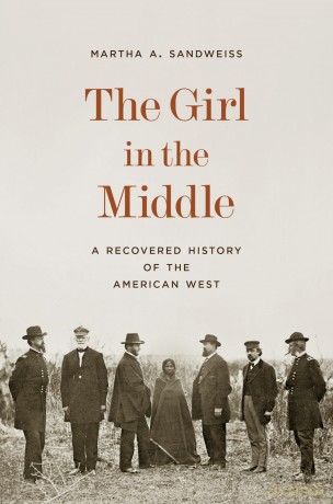 The Girl in the Middle: A Recovered History of the American West - Martha A. Sandweiss [KSIĄŻKA]