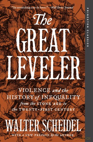 The Great Leveler: Violence and the History of Inequality from the Stone Age to the Twenty-First Century (Princeton Classics) - Walter Scheidel [KSIĄŻKA]