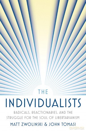 The Individualists: Radicals, Reactionaries, and the Struggle for the Soul of Libertarianism - Matt Zwolinski [KSIĄŻKA]