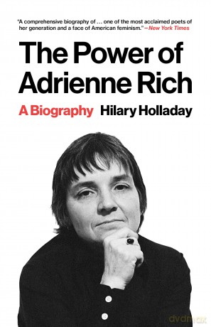 The Power of Adrienne Rich: A Biography - Hilary Holladay [KSIĄŻKA]