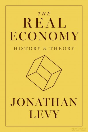 The Real Economy: History and Theory - Jonathan Levy [KSIĄŻKA]
