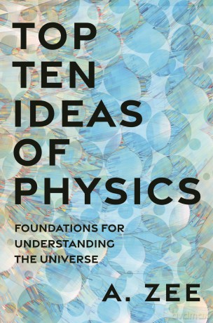 Top Ten Ideas of Physics: Foundations for Understanding the Universe - Anthony Zee [KSIĄŻKA]
