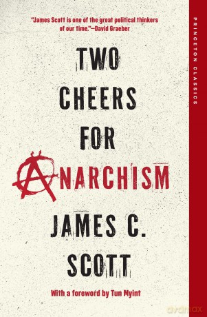 Two Cheers for Anarchism: Six Easy Pieces on Autonomy, Dignity, and Meaningful Work and Play (Princeton Classics) - James C. Scott [KSIĄŻKA]