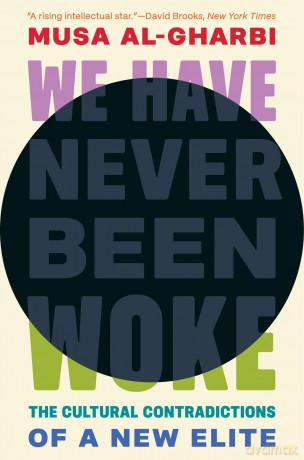 We Have Never Been Woke: The Cultural Contradictions of a New Elite - Musa al-Gharbi [KSIĄŻKA]