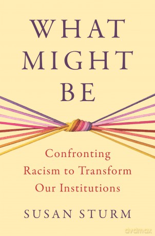 What Might Be: Confronting Racism to Transform Our Institutions (Our Compelling Interests) - Susan Sturm [KSIĄŻKA]