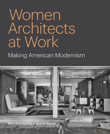 Women Architects at Work: Making American Modernism - Mary Anne Hunting [KSIĄŻKA]
