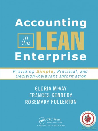 Accounting in the Lean Enterprise: Providing Simple, Practical, and Decision-Relevant Information - Frances Kennedy [KSIĄŻKA]