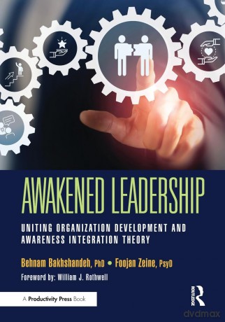 Awakened Leadership: Uniting Organization Development and Awareness Integration Theory - Behnam Bakhshandeh [KSIĄŻKA]
