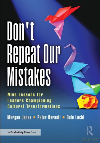Don't Repeat Our Mistakes: Nine Lessons for Leaders Championing Cultural Transformations - Morgan Jones [KSIĄŻKA]