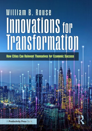 Innovations for Transformation: How Cities Can Reinvent Themselves for Economic Success - William B. Rouse [KSIĄŻKA]